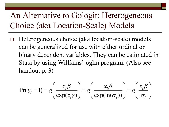 An Alternative to Gologit: Heterogeneous Choice (aka Location-Scale) Models o Heterogeneous choice (aka location-scale)