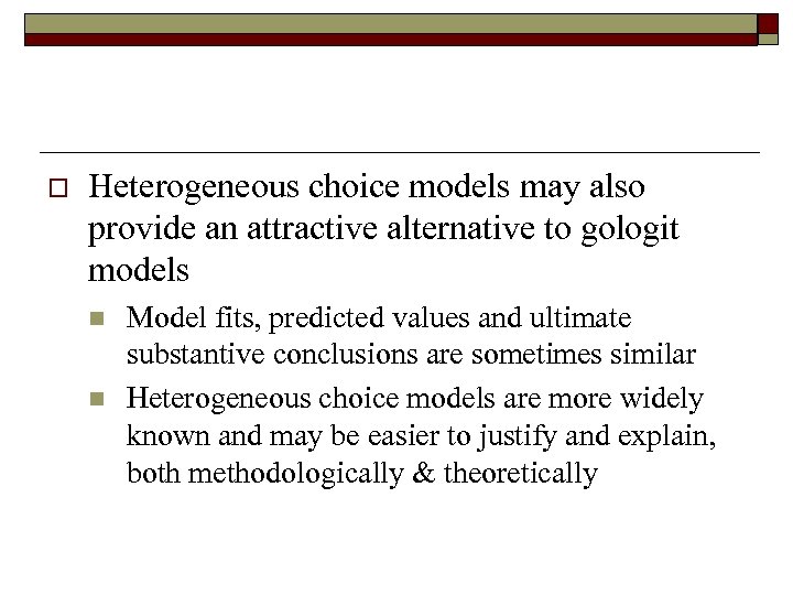 o Heterogeneous choice models may also provide an attractive alternative to gologit models n