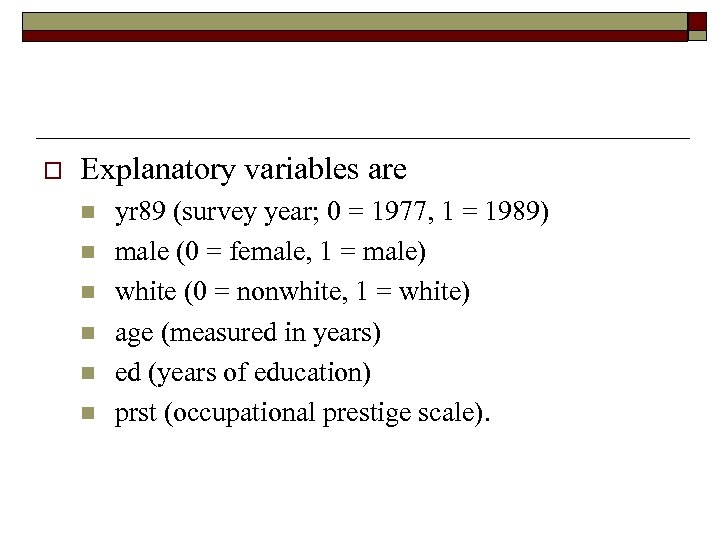 o Explanatory variables are n n n yr 89 (survey year; 0 = 1977,