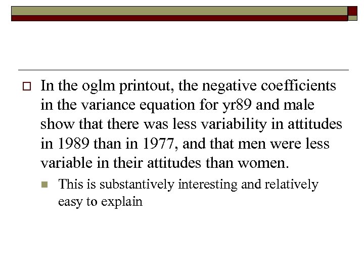 o In the oglm printout, the negative coefficients in the variance equation for yr