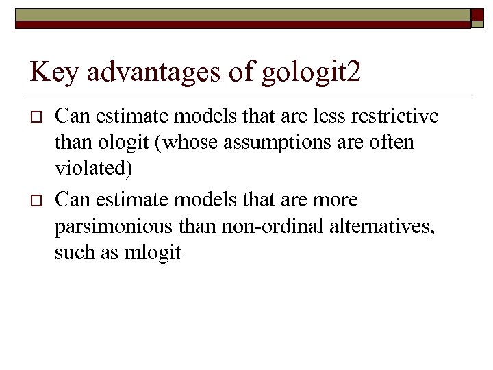 Key advantages of gologit 2 o o Can estimate models that are less restrictive