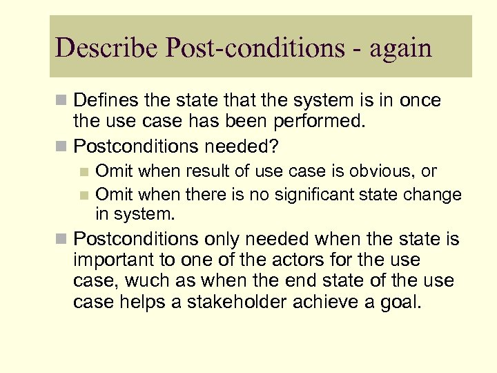 Describe Post-conditions - again n Defines the state that the system is in once