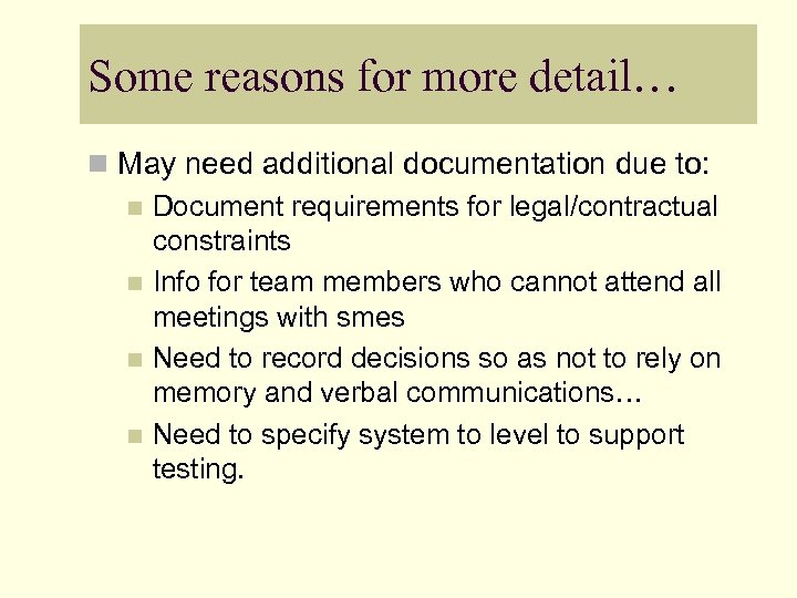 Some reasons for more detail… n May need additional documentation due to: n Document