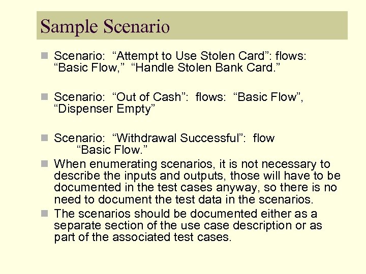 Sample Scenario n Scenario: “Attempt to Use Stolen Card”: flows: “Basic Flow, ” “Handle