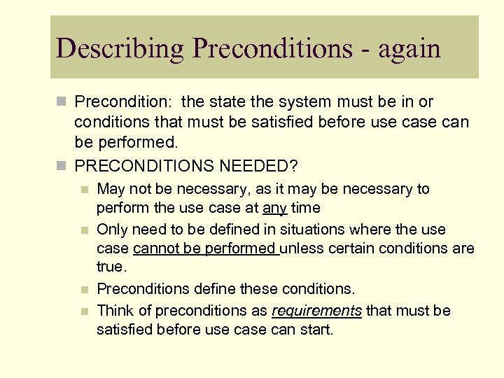 Describing Preconditions - again n Precondition: the state the system must be in or