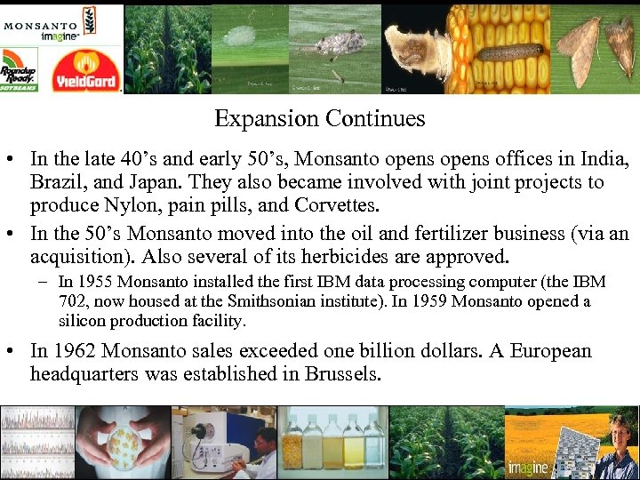 Expansion Continues • In the late 40’s and early 50’s, Monsanto opens offices in