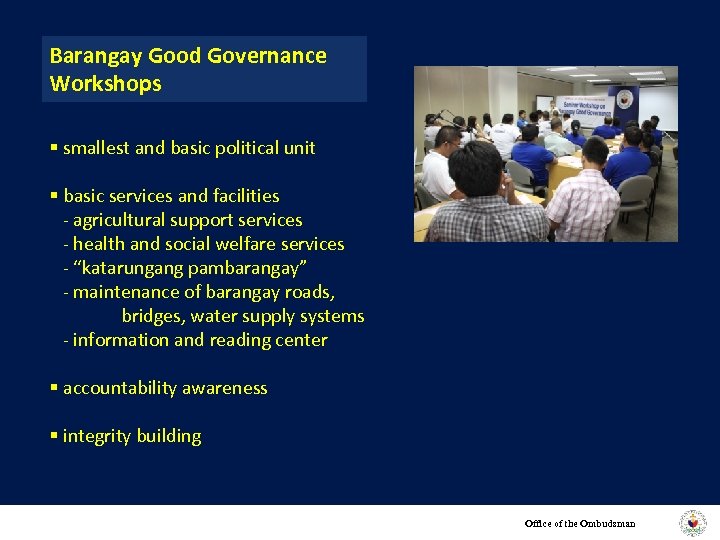 Barangay Good Governance Workshops § smallest and basic political unit § basic services and
