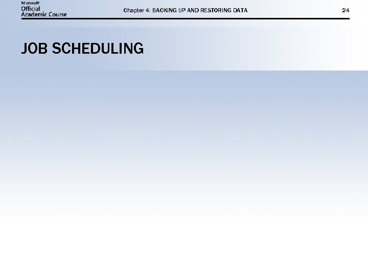 Chapter 4: BACKING UP AND RESTORING DATA JOB SCHEDULING 24 
