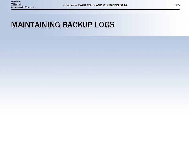 Chapter 4: BACKING UP AND RESTORING DATA MAINTAINING BACKUP LOGS 25 