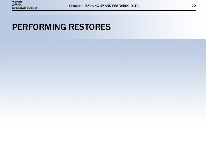 Chapter 4: BACKING UP AND RESTORING DATA PERFORMING RESTORES 29 