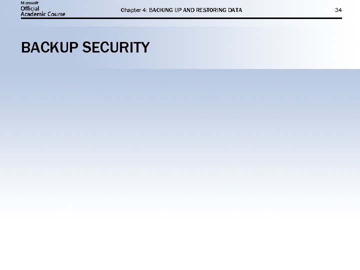 Chapter 4: BACKING UP AND RESTORING DATA BACKUP SECURITY 34 