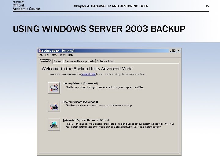 Chapter 4: BACKING UP AND RESTORING DATA USING WINDOWS SERVER 2003 BACKUP 35 