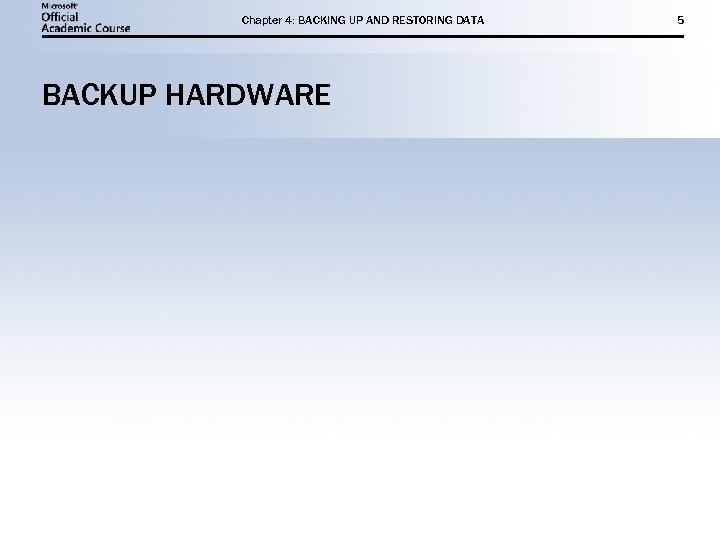 Chapter 4: BACKING UP AND RESTORING DATA BACKUP HARDWARE 5 
