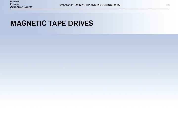 Chapter 4: BACKING UP AND RESTORING DATA MAGNETIC TAPE DRIVES 8 