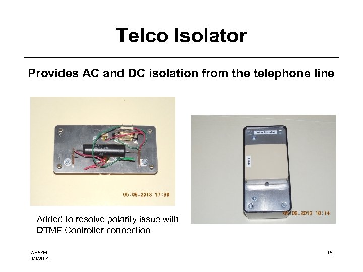 Telco Isolator Provides AC and DC isolation from the telephone line Added to resolve