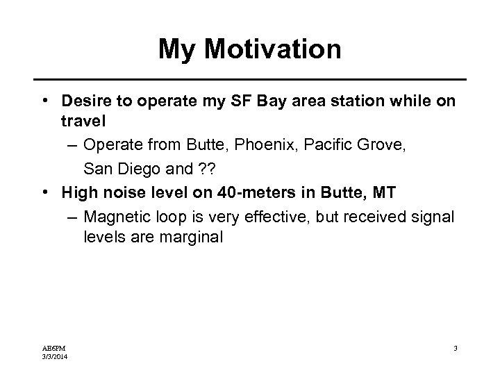 My Motivation • Desire to operate my SF Bay area station while on travel