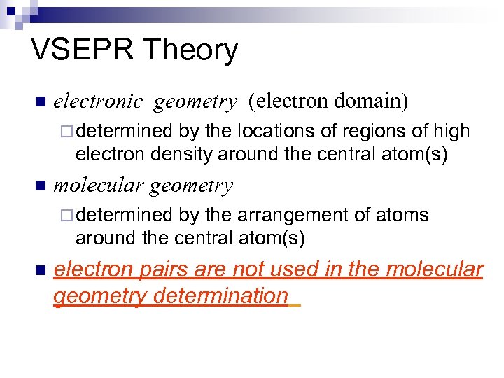 VSEPR Theory n electronic geometry (electron domain) ¨ determined by the locations of regions