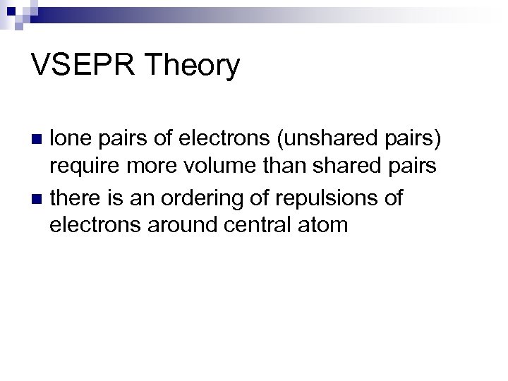 VSEPR Theory lone pairs of electrons (unshared pairs) require more volume than shared pairs
