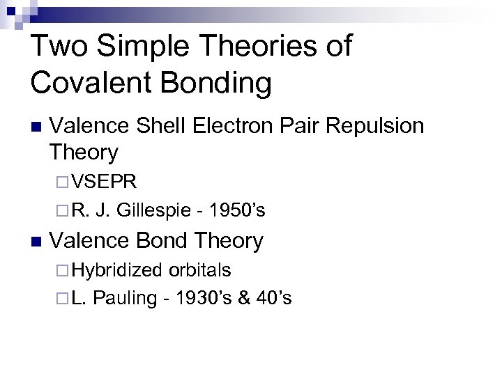Two Simple Theories of Covalent Bonding n Valence Shell Electron Pair Repulsion Theory ¨