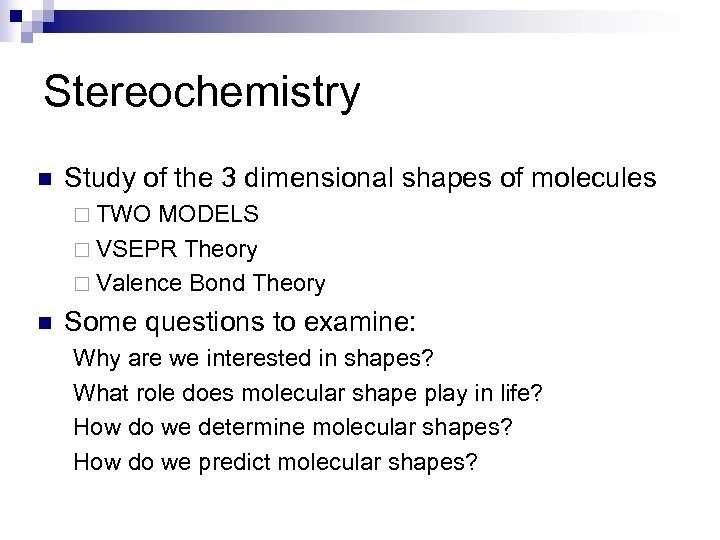 Stereochemistry n Study of the 3 dimensional shapes of molecules ¨ TWO MODELS ¨