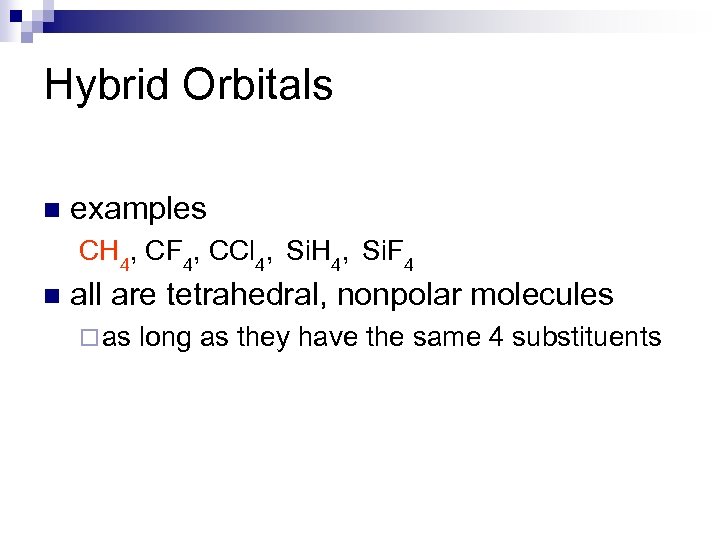 Hybrid Orbitals n examples CH 4, CF 4, CCl 4, Si. H 4, Si.