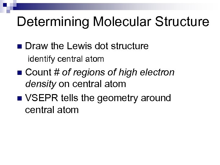 Determining Molecular Structure n Draw the Lewis dot structure identify central atom Count #