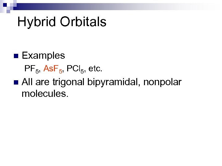 Hybrid Orbitals n Examples PF 5, As. F 5, PCl 5, etc. n All