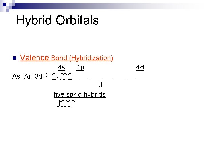 Hybrid Orbitals n Valence Bond (Hybridization) As [Ar] 3 d 10 4 s 4
