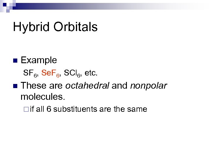 Hybrid Orbitals n Example SF 6, Se. F 6, SCl 6, etc. n These