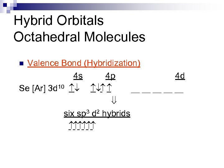 Hybrid Orbitals Octahedral Molecules Valence Bond (Hybridization) 4 s 4 p 4 d Se