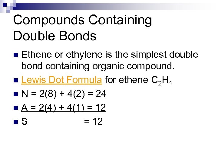 Compounds Containing Double Bonds Ethene or ethylene is the simplest double bond containing organic