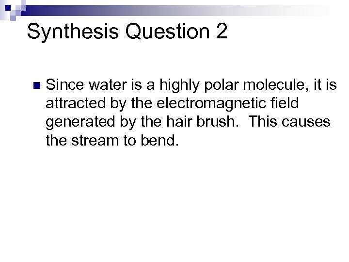 Synthesis Question 2 n Since water is a highly polar molecule, it is attracted