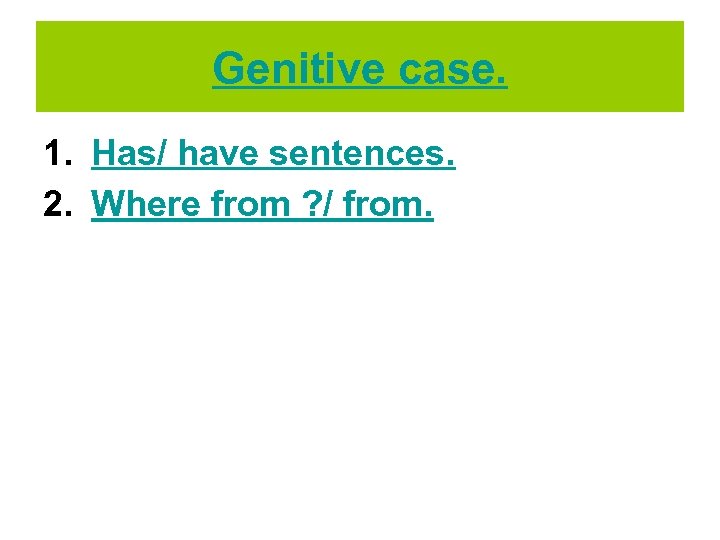 Genitive Case 1 Has Have Sentences 2 Where