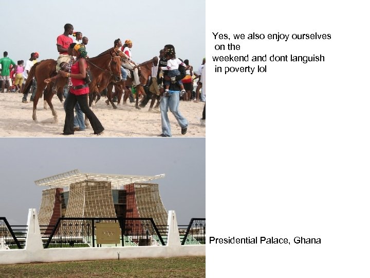 Yes, we also enjoy ourselves on the weekend and dont languish in poverty lol