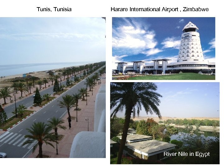 Tunis, Tunisia Harare International Airport , Zimbabwe River Nile in Egypt 
