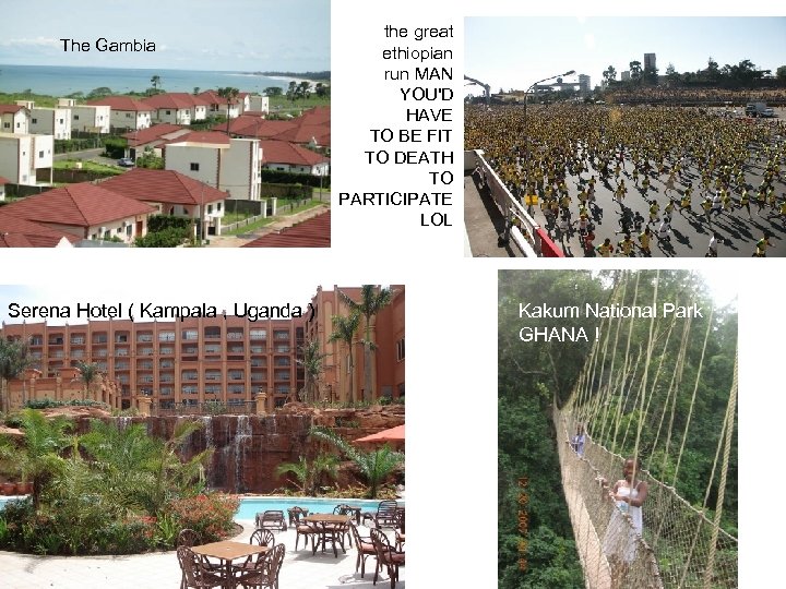 The Gambia Serena Hotel ( Kampala , Uganda ) the great ethiopian run MAN