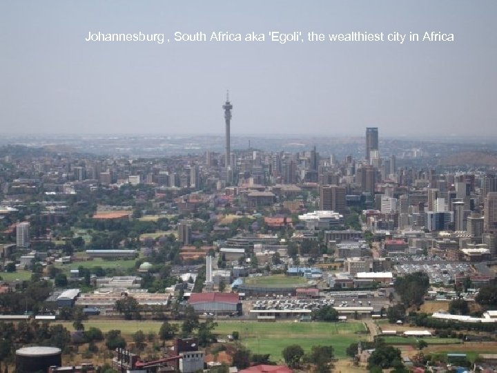 Johannesburg , South Africa aka 'Egoli', the wealthiest city in Africa 