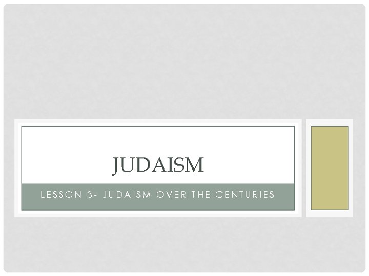 JUDAISM LESSON 3 - JUDAISM OVER THE CENTURIES 