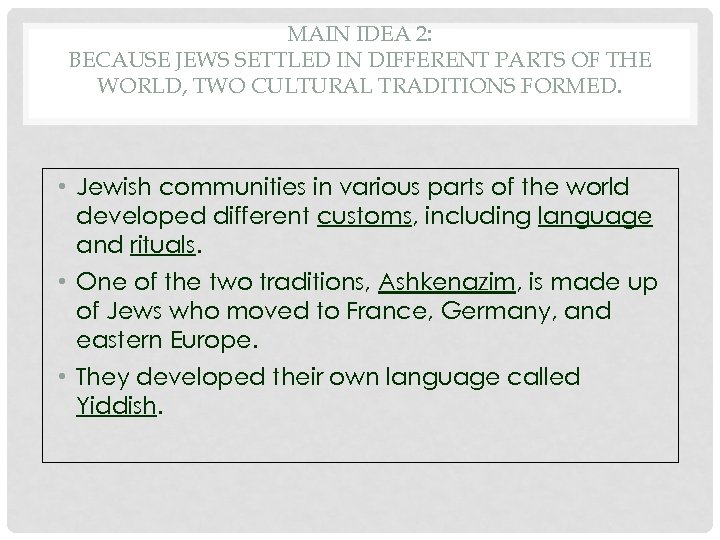 MAIN IDEA 2: BECAUSE JEWS SETTLED IN DIFFERENT PARTS OF THE WORLD, TWO CULTURAL