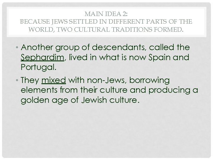 MAIN IDEA 2: BECAUSE JEWS SETTLED IN DIFFERENT PARTS OF THE WORLD, TWO CULTURAL