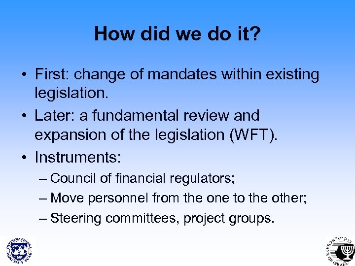 How did we do it? • First: change of mandates within existing legislation. •