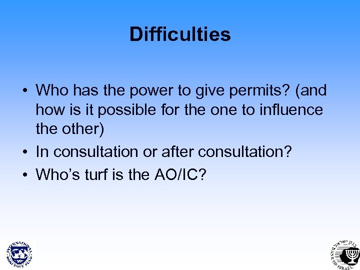 Difficulties • Who has the power to give permits? (and how is it possible
