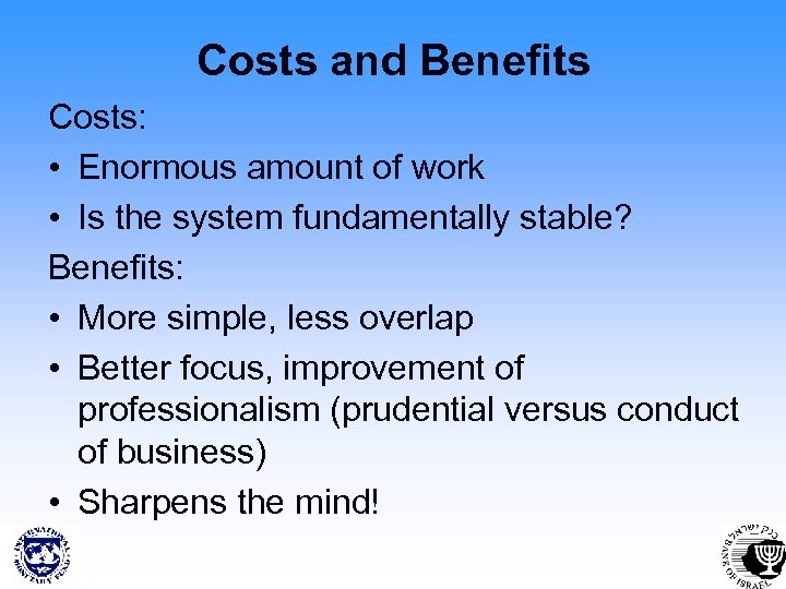 Costs and Benefits Costs: • Enormous amount of work • Is the system fundamentally
