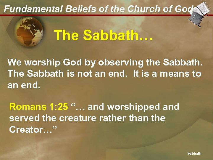 Fundamental Beliefs of the Church of God The Sabbath… We worship God by observing