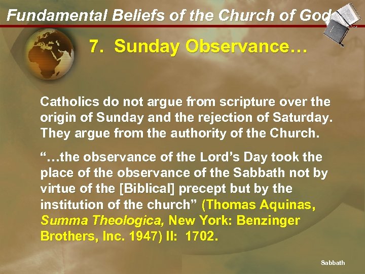 Fundamental Beliefs of the Church of God 7. Sunday Observance… Catholics do not argue