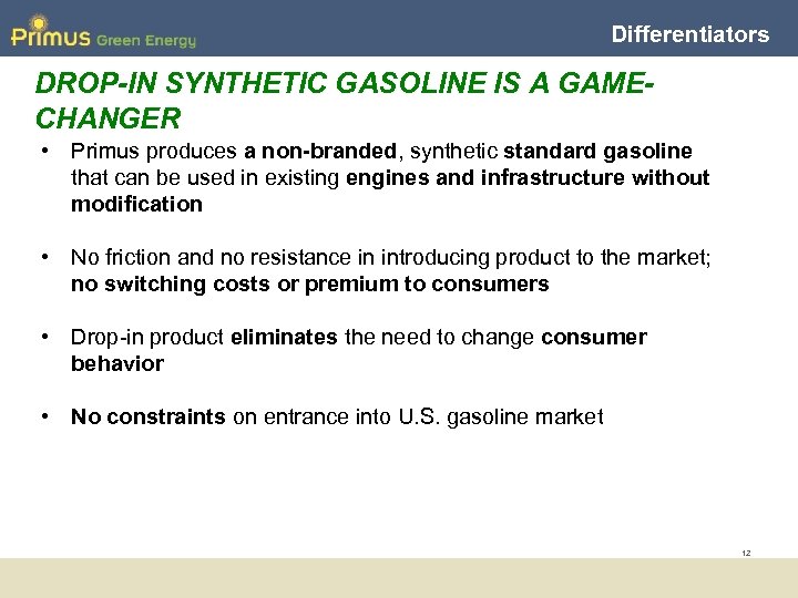 Differentiators DROP-IN SYNTHETIC GASOLINE IS A GAMECHANGER • Primus produces a non-branded, synthetic standard