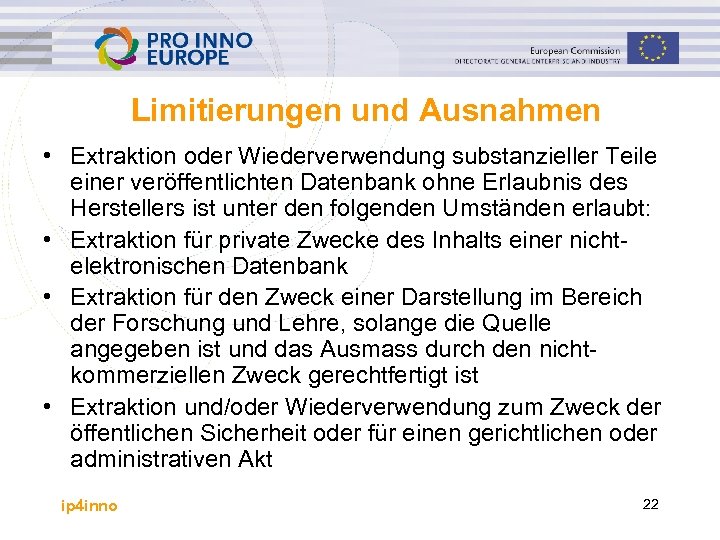 Limitierungen und Ausnahmen • Extraktion oder Wiederverwendung substanzieller Teile einer veröffentlichten Datenbank ohne Erlaubnis