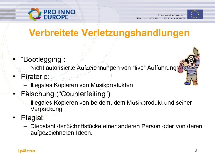Verbreitete Verletzungshandlungen • “Bootlegging”: – Nicht autorisierte Aufzeichnungen von “live” Aufführungen • Piraterie: –