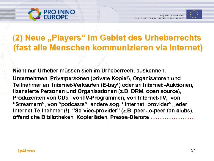 (2) Neue „Players“ im Gebiet des Urheberrechts (fast alle Menschen kommunizieren via Internet) Nicht