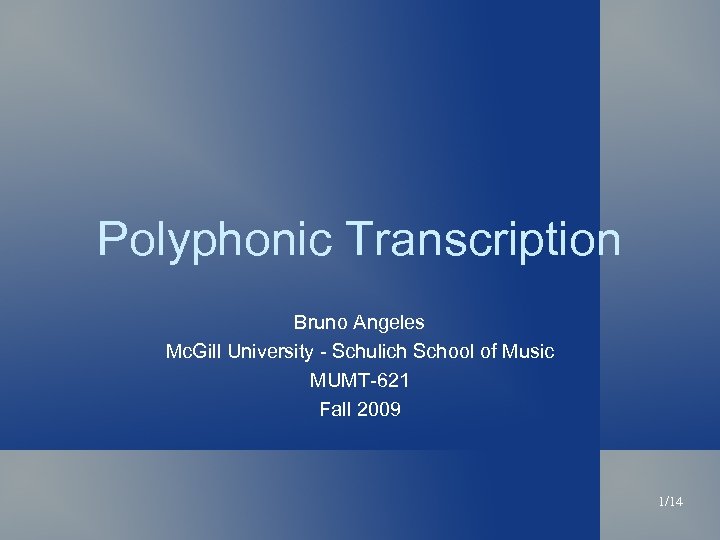 Polyphonic Transcription Bruno Angeles Mc. Gill University - Schulich School of Music MUMT-621 Fall